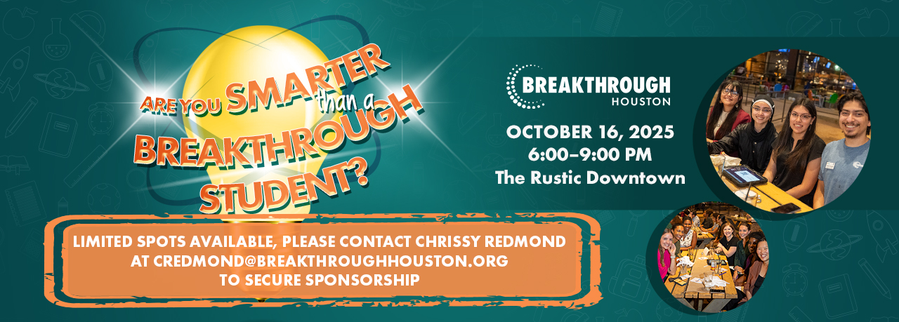 Breakthrough Houston - Are You Smarter Than A Breakthrough Student? October 16, 2025<br />
6:00–9:00 PM<br />
The Rustic Downtown</p>
<p>